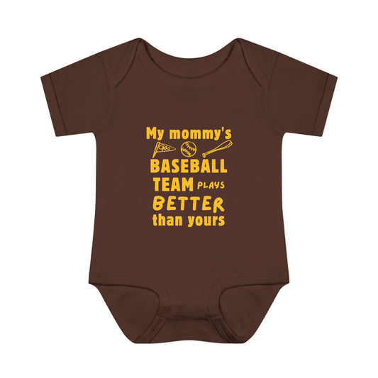 My Mommy’s Baseball Team Plays Better Than Yours – Baby Bodysuit (Brown)